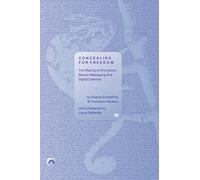 Concealing for Freedom: The Making of Encryption, Secure Messaging and Digital Liberties