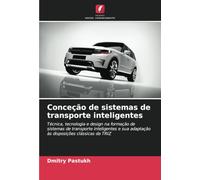 Conceção de sistemas de transporte inteligentes: Técnica, tecnologia e design na formação de sistemas de transporte inteligentes e sua adaptação às disposições clássicas da TRIZ