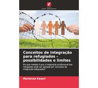 Conceitos de integração para refugiados - possibilidades e limites: Em que medida é que a integração profissional dos refugiados pode ser apoiada por conceitos de integração adequados?