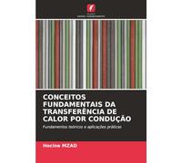 CONCEITOS FUNDAMENTAIS DA TRANSFERÊNCIA DE CALOR POR CONDUÇÃO: Fundamentos teóricos e aplicações práticas