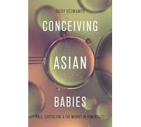 Conceiving Asian Babies: Race, Capitalism, and the Market in Human Eggs