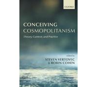 Conceiving Cosmopolitanism: Theory, Context, and Practice by Steven Vertovec