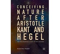 Conceiving Nature After Aristotle, Kant, And Hegel