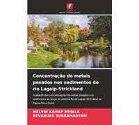 Concentração de metais pesados nos sedimentos do rio Lagaip-Strickland: Avaliação das concentrações de metais pesados nos sedimentos ao longo do sistema fluvial Lagaip-Strickland na Papua-Nova Guiné