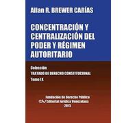 Concentración Y Centralización Del Poder Y Régimen Autoritario. Colección Tratado De Derecho Constitucional, Tomo Ix
