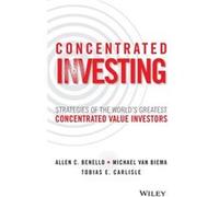 Concentrated Investing by Tobias E. Carlisle Allen C Benello, Michael Van Biema, Tobias E Carlisle (Auteur)
