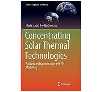 Concentrating Solar Thermal Technologies : Analysis And Optimisation By Cfd Modelling