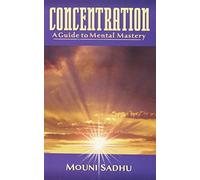 Concentration a Guide to Mental Mastery