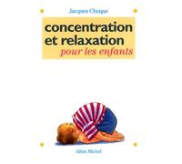 Concentration et relaxation pour les enfants: 100 EXERCICES POR L'ECOLE ET LA MAISON