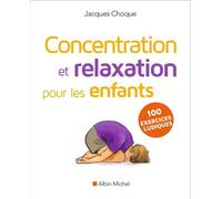 Concentration et relaxation pour les enfants Edition 2016 - Jacques Choque - Albin Michel - broché - Guide