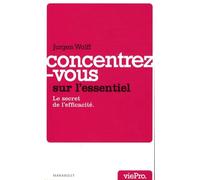 Concentrez-vous sur l'essentiel !: Le secret de l'efficacité