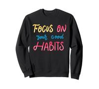 Concentrez-Vous sur Vos Bonnes habitudes Motivationnelle et Positive Sweatshirt