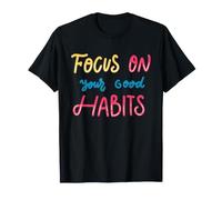 Concentrez-Vous sur Vos Bonnes habitudes Motivationnelle et Positive T-Shirt
