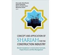 Concept And Application Of Shariah For The Construction Industry: Shariah Compliance In Construction Contracts, Project Finance And Risk Management - [Version Originale] Inconnu (Auteur)
