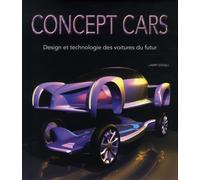 Concept Cars - Design Et Technologie Des Voitures Du Futur