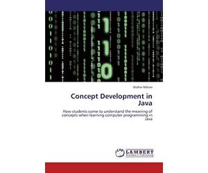 Concept Development In Java: How Students Come To Understand The Meaning Of Concepts When Learning Computer Programming In Java