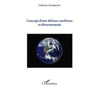 Concept d'une défense nucléaire et désarmement - Catherine Grandperrier - L'harmattan - broché - Essai