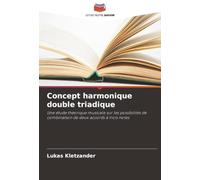 Concept harmonique double triadique: Une étude théorique musicale sur les possibilités de combinaison de deux accords à trois notes