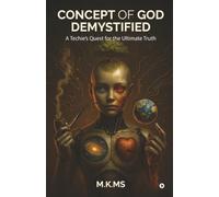 Concept of God Demystified: A Techie’s Quest for the Ultimate Truth