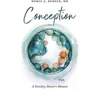 Conception: A Fertility Doctor's Memoir