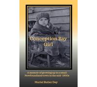 Conception Bay Girl: A memoir of growing up in a small Newfoundland town in the mid-1900s