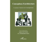 Conception d'architecture Le projet à l'épreuve de l'enseignement - André Sauvage - L'harmattan - broché - Etude