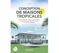 Conception de maisons tropicales - 2e éd.: Bioclimatiques, sûres, confortables, économiques et respectueuses de l'environnement