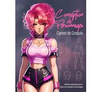 CONCEPTION DE PERSONNAGES Carnet de Croquis: Sketchbook charactêres pour artistes, animateurs, dessinateurs et illustrateurs I 60 modèles de ... des personnages de Manga et d'Anime