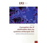Conception des IP réutilisables dans les systèmes embarqués SoC Synthèse architecturale des processeurs - Kamel Smiri - Universitaires Europeennes - broché - Etude
