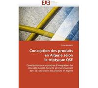 Conception Des Produits En Algérie Selon Le Triptyque Qse: Contribution Aux Approches D'intégration Des Concepts Qualité, Sécurité Et Environnement ... Des Produits En Algérie (Omn.Univ.Europ.)