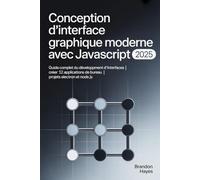 Conception d'interface graphique moderne avec JavaScript (2025): Guide complet du développement d'interfaces | Créer 12 applications de bureau | Projets Electron et Node.js