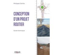 Conception d'un projet routier Guide technique. - Philippe Carillo - Eyrolles - broché - Manuel