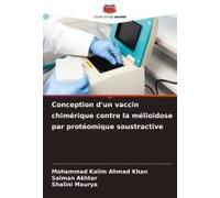Conception D'un Vaccin Chimérique Contre La Mélioïdose Par Protéomique Soustractive