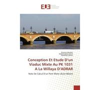Conception Et Etude D'un Viaduc Mixte Au PK 1031 A La Willaya D'ADRAR Note De Calcul D'un Pont Mixte (Acier-Béton) - Slimane Merdaci - Universitaires Europeennes - broché - Livre
