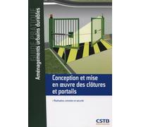 Conception et mise en oeuvre des clôtures et portails: Réalisation, entretien et sécurité.