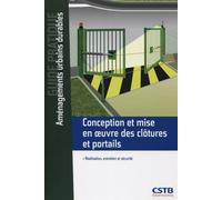 Conception et mise en oeuvre des clôtures et portails Réalisation, entretien et sécurité. - Jean-Claude Guinaudeau - Cstb - broché - Guide