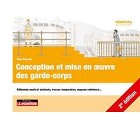 Conception et mise en oeuvre des garde-corps: Bâtiments neufs et existants, travaux temporaires, espaces extérieurs...