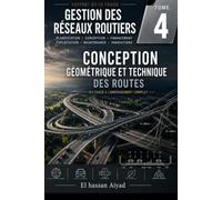 Conception Géométrique et Technique des Routes: Du tracé à l'aménagement complet : normes, sécurité et performance des infrastructures routières