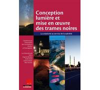 Conception lumière et mise en oeuvre des trames noires La créativité au service de la sobriété - Luc Gwiazdzinski - Le Moniteur - broché - Guide