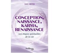 Conception, naissance, karma, renaissance Les étapes spirituelles de la vie - Daniel Kieffer - Jouvence - broché - Guide