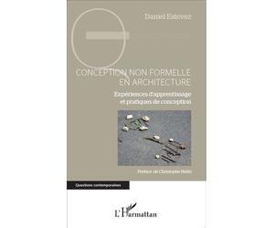 Conception non formelle en architecture Expériences d'apprentissage et pratiques de conception - Daniel Estevez - L'harmattan - broché - Essai