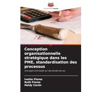 Conception organisationnelle stratégique dans les PME, standardisation des processus: Une approche basée sur des études de cas