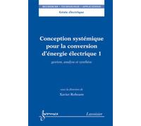 Conception systémique pour la conversion d'énergie électrique 1 Gestion, analyse et synthèse - Roboam Xavier - Hermes Science Publications - broché - Livre