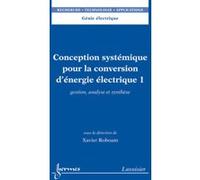 Conception systémique pour la conversion d'énergie électrique 1 Roboam Xavier (Auteur)
