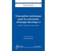 Conception systémique pour la conversion d'énergie électrique 2 Approche intégrée par optimisation - Roboam Xavier - Hermes Science Publications - broché - Livre