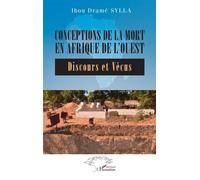 Conceptions de la mort en Afrique de l’Ouest Discours et Vécus - Ibou Dramé Sylla - L'harmattan - broché - Essai