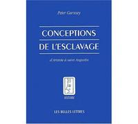 Conceptions de l'esclavage d'Aristote à saint Augustin D'Aristote à Saint Augustin - Peter Garnsey - Belles Lettres - broché - Etude