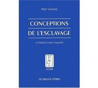 Conceptions de l'esclavage d'Aristote à saint Augustin Peter Garnsey (Auteur)