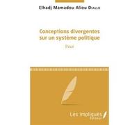 Conceptions divergentes sur un système politique Elhadj Mamadou Aliou Diallo (Auteur)
