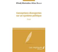 Conceptions divergentes sur un système politique Essai - Elhadj Mamadou Aliou Diallo - Les Impliqués - broché - Essai
